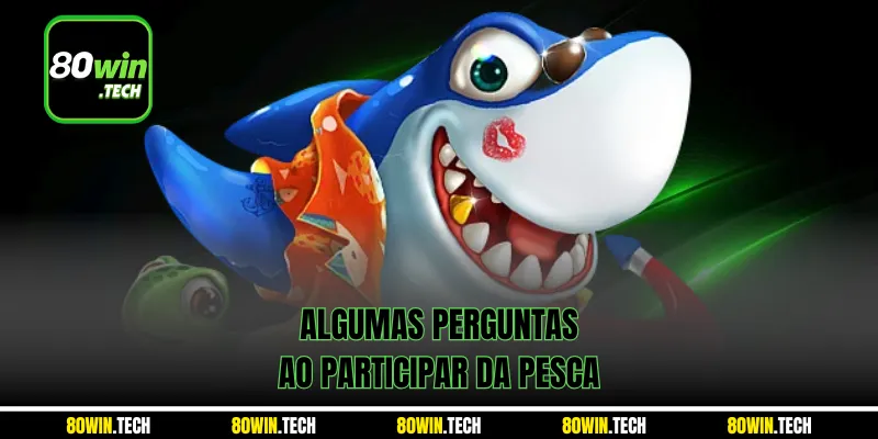 Algumas perguntas ao participar da pesca