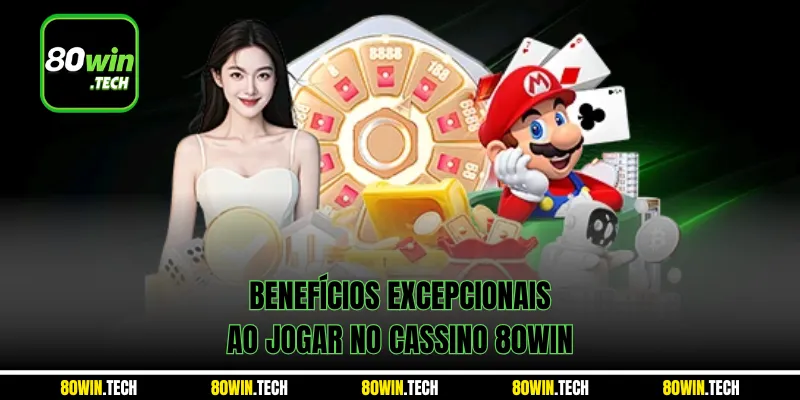 Benefícios excepcionais ao jogar no Cassino 80win