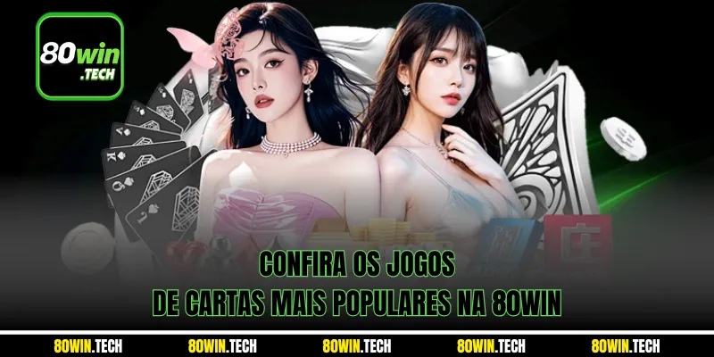 Confira os jogos de cartas mais populares na 80win