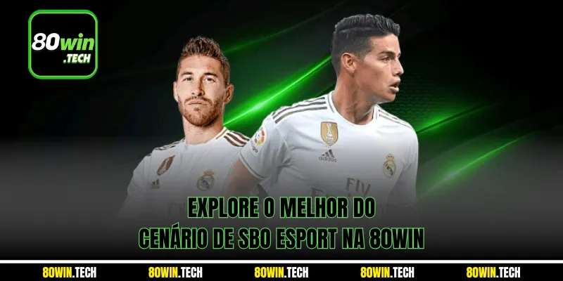 Explore o melhor do cenário de SBO Esport na 80win
