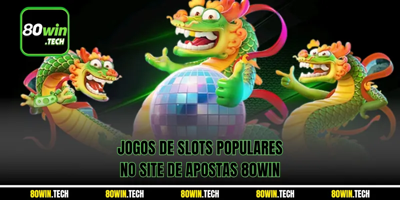 Jogos de slots populares no site de apostas 80win