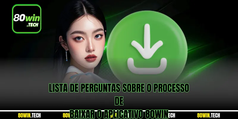 Lista de perguntas sobre o processo de baixar o aplicativo 80win