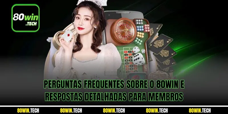Perguntas frequentes sobre o 80win e respostas detalhadas para membros.