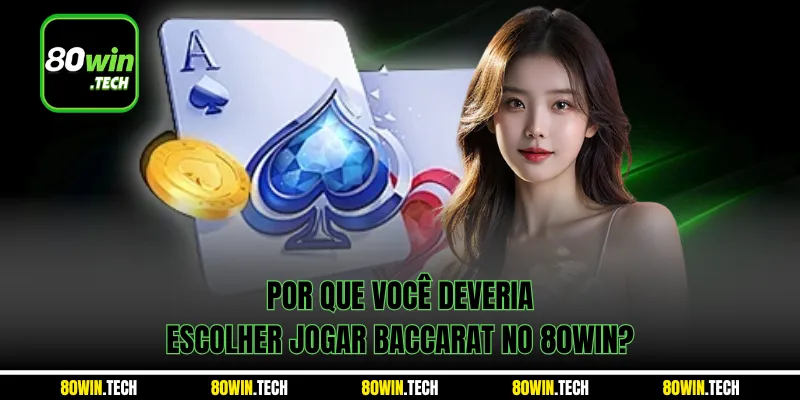 Por que você deveria escolher jogar Baccarat no 80win?