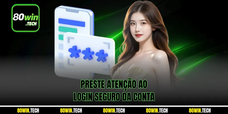 Preste atenção ao login seguro da conta