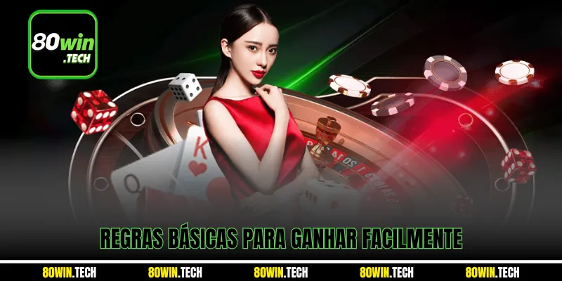 Regras básicas para ganhar facilmente