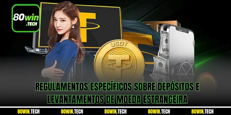 Regulamentos específicos sobre depósitos e levantamentos de moeda estrangeira
