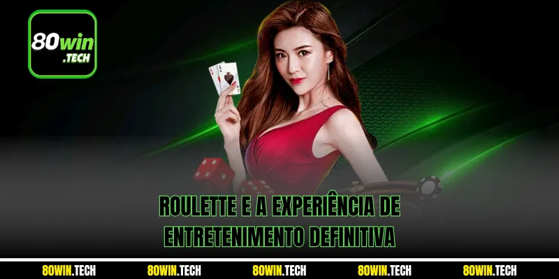 Roulette e a experiência de entretenimento definitiva