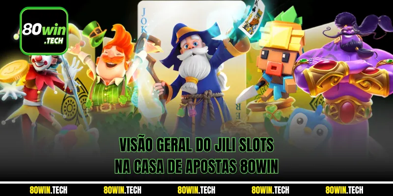 Visão geral do Jili Slots na casa de apostas 80win
