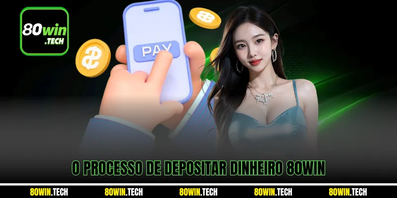 O processo de depositar dinheiro 80win