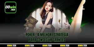 Poker - A melhor estratégia para conseguir grandes