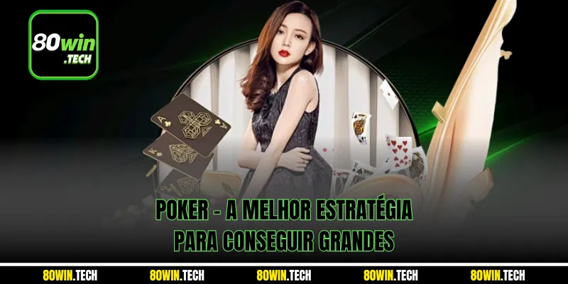 Poker - A melhor estratégia para conseguir grandes