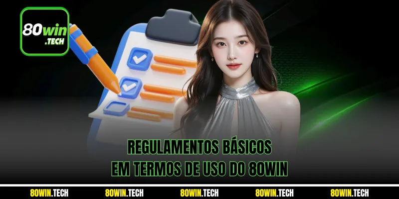 Regulamentos básicos em Termos de Uso do 80win