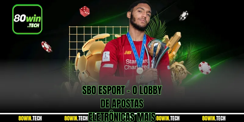 SBO Esport - O Lobby de Apostas Eletrônicas Mais