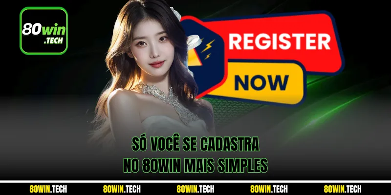 Só você se cadastra no 80win mais simples
